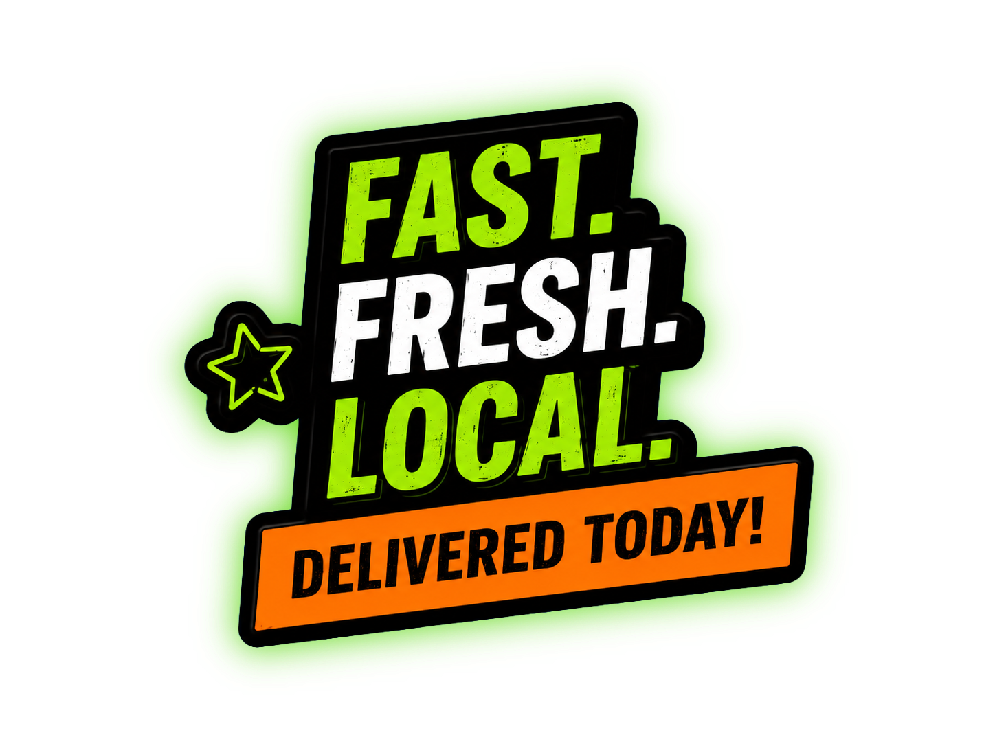 Fast. Fresh. Local. Delivered today!